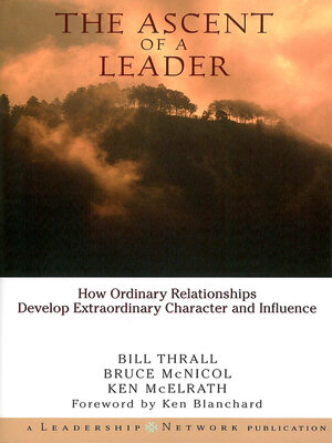 cover image of The Ascent of a Leader: How Ordinary Relationships Develop Extraordinary Character